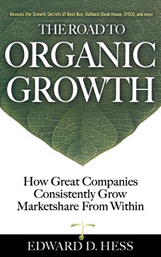 the road to organic growth how great companies consistently grow marketshare from within
