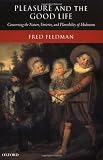Pleasure and the Good Life: Concerning the Nature, Varieties, and Plausibility of Hedonism