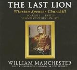 Review Blackstone Audiobooks, Inc.  / The Last Lion Part B: Winston Spencer Churchill, Visions of Glory, 1874-1932