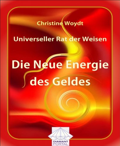 Universeller Rat der Weisen: Die Neue Energie des Geldes (German Edition)