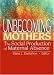 Book Unbecoming Mothers: The Social Production Of Maternal Absence (Haworth Marriage and Family Therapy) (Haworth Marriage and Family Therapy)