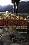 Walking the Big Wild: From Yellowston...