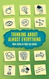 Thinking About Almost Everything: New Ideas to Light up Minds
