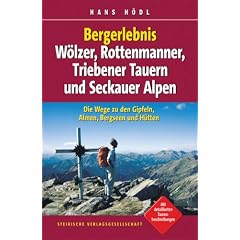 Bergerlebnis W�lzer, Rottenmanner, Triebener Tauern und Seckauer Alpen: Die Wege zu den Gipfeln, Almen, Bergseen und H�tten