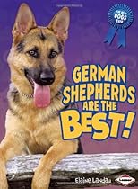 German Shepherds Are the Best! (Best Dogs Ever) German Shepherds Are the Best! (Best Dogs Ever)