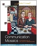 Communication Mosaics: An Introduction to the Field of Communication (with CD-ROM and Speech Builder Express&Acirc;&trade;/InfoTrac&Acirc;&reg;)