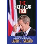 The Sixth Year Itch: The Rise and Fall of the George W. Bush Presidency book cover