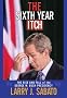The Sixth Year Itch: The Rise and Fall of the George W. Bush Presidency The Sixth Year Itch: The Rise and Fall of the George W. Bush Presidency