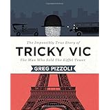 tricky vic the impossibly true story of the man who sold the eiffel tower