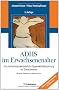 ADHS im Erwachsenenalter: Die Aufmerksamkeitsdefizit-/Hyperaktivit�tsst�rung bei Erwachsenen