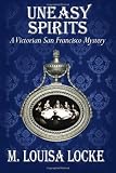 Uneasy Spirits: A Victorian San Francisco Mystery