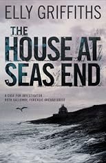 The House at Sea's End: A Case for Investigator Ruth Galloway, Forensic Archaeologist