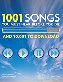 1001 Songs You Must Hear Before You Die: And 10,001 You Must Download