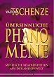 �bersinnliche Ph�nomene: Mystische Begebenheiten aus der Anderswelt