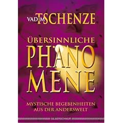 �bersinnliche Ph�nomene: Mystische Begebenheiten aus der Anderswelt