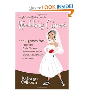 The Alternative Bride's Guide to Wedding Games: 111+ games for your reception, bridal shower, and more!