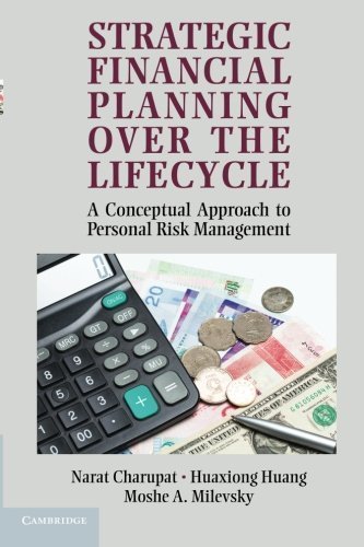 Strategic Financial Planning over the Lifecycle: A Conceptual Approach to Personal Risk Management by Charupat, Narat, Huang, Huaxiong, Milevsky, Professor Moshe 1st edition (2012) Paperback