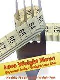 513qQFweDzL. SL160  Lose Weight Now! Glycemic Index Weight Loss Diet  Healthy Foods to Lose Weight Fast