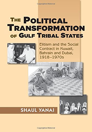 The Political Transformation of Gulf Tribal States: Elitism and the Social Contract in Kuwait, Bahrain and Dubai, 1918–1970s