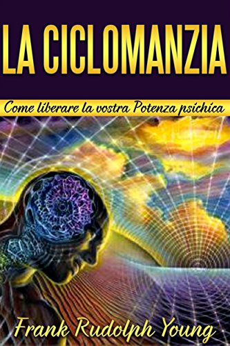 La Ciclomanzia - Come liberare la vostra Potenza psichica (Italian Edition)