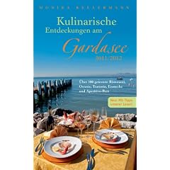 Kulinarische Entdeckungen am Gardasee 2011/ 2012: �ber 100 getestete Ristoranti, Osterie, Trattorie, Enoteche und Aperitivo-Bars
