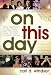 On This Day: Daily Inspiration for the History Buff, the Trivia Lover, and the Innately Curious