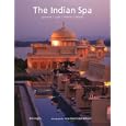 The Indian Spa: Ayurveda Yoga Wellness Beauty by  Kim Inglis and Luca Invernizzi Tettoni