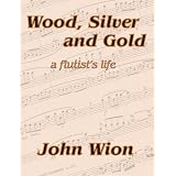 Wood, Silver & Gold - A Flutist's Life