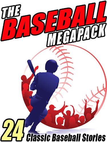 The Baseball MEGAPACK ®: 24 Classic Baseball Stories