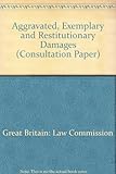 Aggravated, exemplary and restitutionary damages : a consultation paper