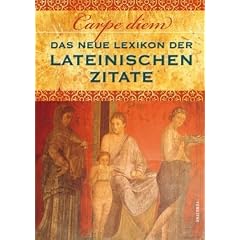 Carpe diem! Das neue Lexikon der lateinischen Zitate