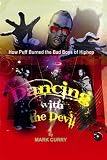 Dancing With the Devil: How Puff Burned the Bad Boys of Hip-Hop
