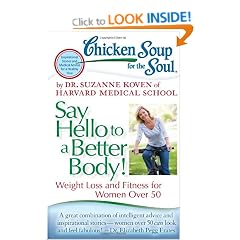 Chicken Soup for the Soul: Say Hello to a Better Body!: Weight Loss and Fitness for Women Over 50