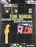 Tone manual : discovering your ultimate electric guitar sound