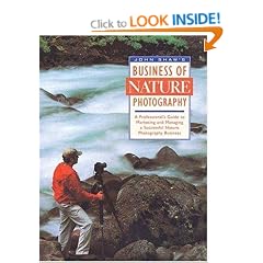 John Shaw's Business of Nature Photography: A Professional's Guide to Marketing and Managing a Successful Nature Photography Business