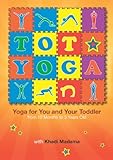 Tot Yoga - Yoga for You and Your Toddler From 10 Months to 3 Years Old