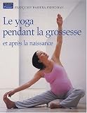 Le yoga pendant la grossesse : Et après la naissance Le yoga pendant la grossesse : Et après la naissance
