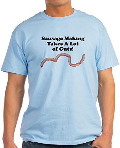 CafePress Sausage Making Takes A Lot of Light T-Shirt - L Light Blue