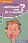Comment c'est la sexualit� ? : Sentiments, sexualit�, sida, drogues - R�ponses � 65 questions des 13-15 ans