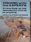 Fishing with the experts : a new look at the wonderful world of angling