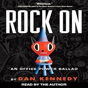 Rock On: An Office Power Ballad | [Dan Kennedy]