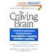 The Craving Brain: A bold new approach to breaking free from *drug addiction *overeating *alcoholism *gambling