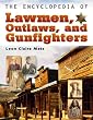 The Encyclopedia of Lawmen, Outlaws and Gunfighters (Facts on File Crime Library)