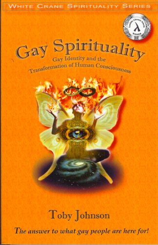 Gay Spirituality: The Role of Gay Identity in the Transformation of Human Consciousness (White Crane Spirituality Series)