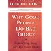 Why Good People Do Bad Things: How to Stop Being Your Own Worst Enemy