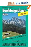 Berchtesgadener Alpen. Alpenvereinsf�hrer alpin: Ein F�hrer f�r T�ler, H�tten und Berge: Ein F�hrer f�r T�ler, H�tten und Berge. Alle Routen f�r Wanderer und Bergsteiger