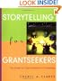 Storytelling for Grantseekers: The Guide to Creative Nonprofit Fundraising