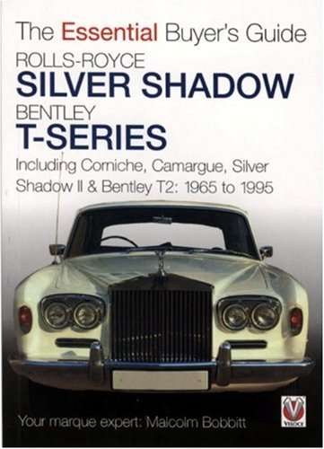 Rolls-Royce Silver Shadow Bentley T-Series: Including Corniche, Camargue, Silver Shadow II & Bentley T2: 1965 to 1995