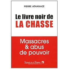 Le livre noir de la chasse : Massacres & abus de pouvoir