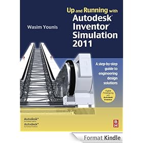 Up and Running with Autodesk Inventor Simulation 2011: A Step-by-Step Guide to Engineering Design Solutions